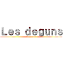 Ｌｅｓ ｄｅｇｕｎｓ (Le retour)