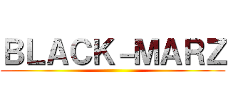 ＢＬＡＣＫ－ＭＡＲＺ ()