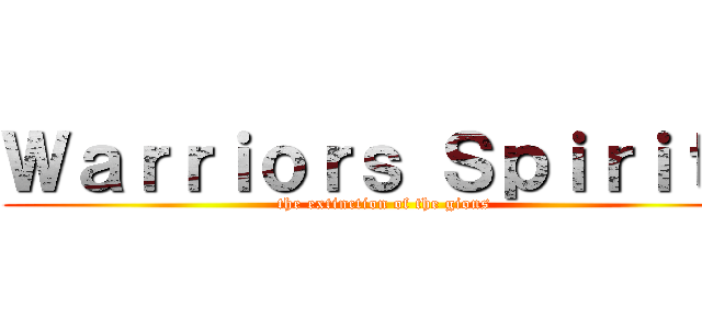 Ｗａｒｒｉｏｒｓ Ｓｐｉｒｉｔｓ (the extinction of the gions)