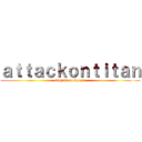 ａｔｔａｃｋｏｎｔｉｔａｎ (singeki no kyozin)