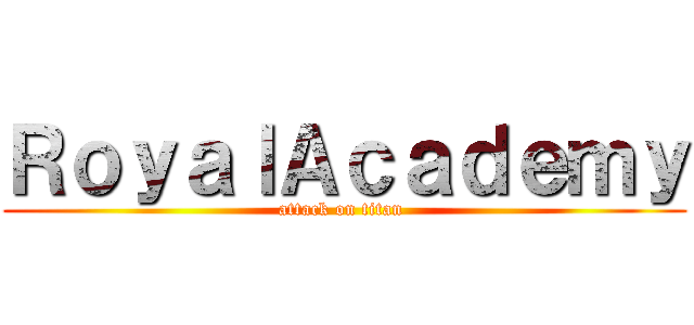 ＲｏｙａｌＡｃａｄｅｍｙ (attack on titan )