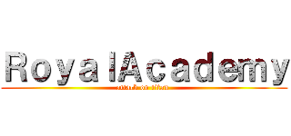 ＲｏｙａｌＡｃａｄｅｍｙ (attack on titan )