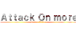 Ａｔｔａｃｋ Ｏｎ ｍｏｒｅ (Summer Edition)
