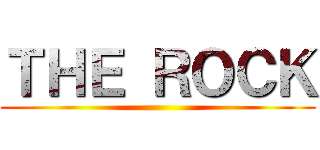 ＴＨＥ ＲＯＣＫ ()