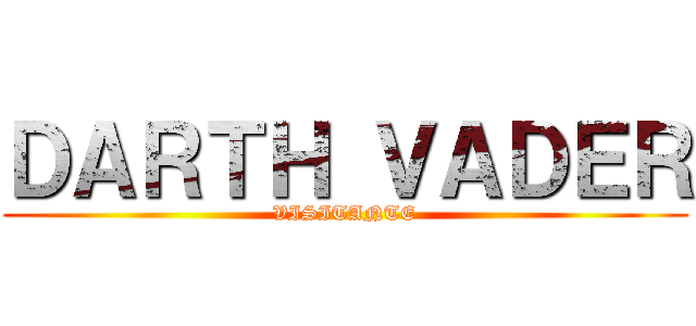 ＤＡＲＴＨ ＶＡＤＥＲ (VISITANTE)