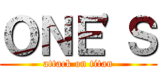 ＯＮＥ'Ｓ (attack on titan)