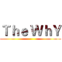 Ｔｈｅ ＷｈＹ ()