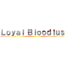 Ｌｏｙａｌ Ｂｌｏｏｄｌｕｓｔ ()