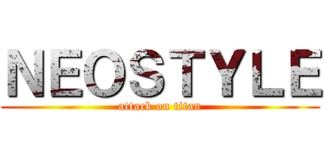 ＮＥＯＳＴＹＬＥ (attack on titan)
