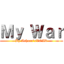 Ｍｙ Ｗａｒ (By Ashura'sVOID)