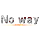 Ｎｏ ｗａｙ (Luigiiii)