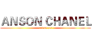 ＡＮＳＯＮ ＣＨＡＮＥＬ (sub me pls)