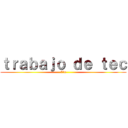 ｔｒａｂａｊｏ ｄｅ ｔｅｃ (7°a)