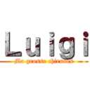 Ｌｕｉｇｉ (Ma grosse chiennes)