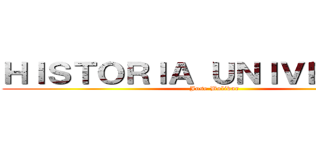 ＨＩＳＴＯＲＩＡ ＵＮＩＶＥＲＳＡＬ (Jose Bolivar)