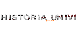 ＨＩＳＴＯＲＩＡ ＵＮＩＶＥＲＳＡＬ (Jose Bolivar)