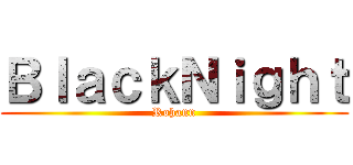 ＢｌａｃｋＮｉｇｈｔ (Rohann)