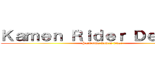 Ｋａｍｅｎ Ｒｉｄｅｒ Ｄｅｃａｄｅ (Past time kamen rider)