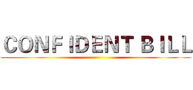 ＣＯＮＦＩＤＥＮＴ ＢＩＬＬ ()