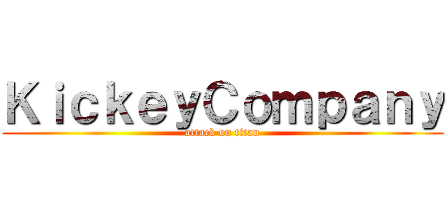 ＫｉｃｋｅｙＣｏｍｐａｎｙ (attack on titan)