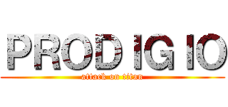 ＰＲＯＤＩＧＩＯ (attack on titan)