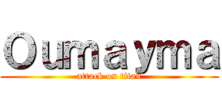 Ｏｕｍａｙｍａ (attack on titan)