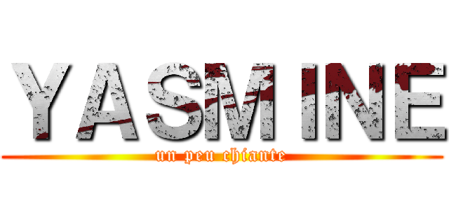 ＹＡＳＭＩＮＥ (un peu chiante)