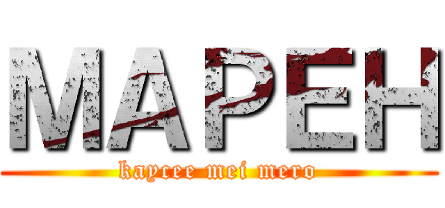 ＭＡＰＥＨ (kaycee mei mero)