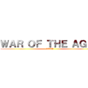 ＷＡＲ ＯＦ ＴＨＥ ＡＧＥＳ (PLAY)