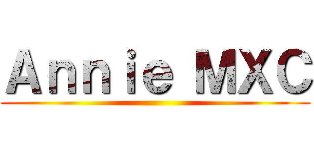 Ａｎｎｉｅ ＭＸＣ ()