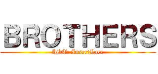 ＢＲＯＴＨＥＲＳ (AOT: InsertLore)