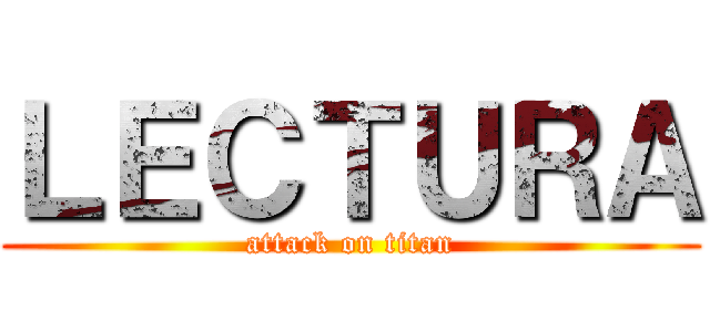 ＬＥＣＴＵＲＡ (attack on titan)