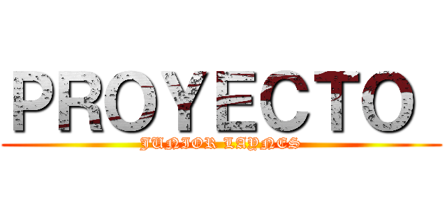 ＰＲＯＹＥＣＴＯ  (JUNIOR LAYNES)