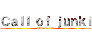 Ｃａｌｌ ｏｆ ｊｕｎｋｉ (attack on titan)