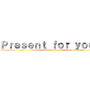 Ｐｒｅｓｅｎｔ ｆｏｒ ｙｏｕ． (attack on titan)