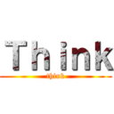 Ｔｈｉｎｋ (think)