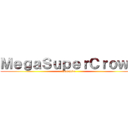 ＭｅｇａＳｕｐｅｒＣｒｏｗｎ (loquendo)