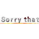 Ｓｏｒｒｙ ｔｈａｔ (I miss you)
