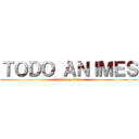 ＴＯＤＯ ＡＮＩＭＥＳ (attack on titan)