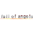 ｆａｌｌ ｏｆ ａｎｇｅｌｓ (Fall of angels)