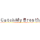Ｃａｔｃｈ Ｍｙ Ｂｒｅａｔｈ  (attack IN titan)