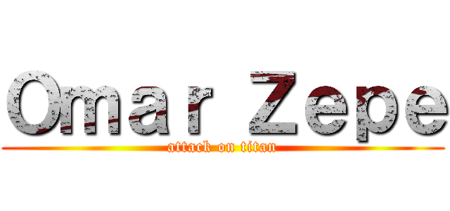 Ｏｍａｒ Ｚｅｐｅ (attack on titan)