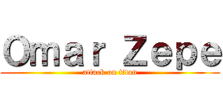 Ｏｍａｒ Ｚｅｐｅ (attack on titan)