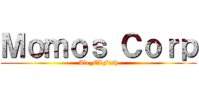 Ｍｏｍｏｓ Ｃｏｒｐ (Ale_ELFish)