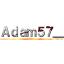 Ａｄａｍ５７＿ (ᶻ.Aժaϻ_)