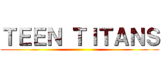 ＴＥＥＮ ＴＩＴＡＮＳ ()