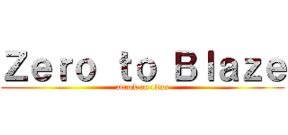 Ｚｅｒｏ ｔｏ Ｂｌａｚｅ (attack on titan)