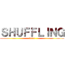 ＳＨＵＦＦＬＩＮＧ (lmfao)