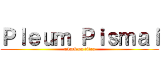 Ｐｌｅｕｍ Ｐｉｓｍａｉ (attack on titan)