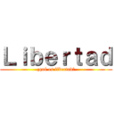 Ｌｉｂｅｒｔａｄ (¿qué es libertad?)